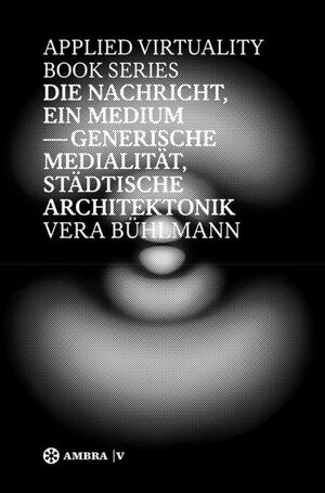 ISBN 9783990436295: Die Nachricht, ein Medium - Generische Medialität, städtische Architektonik