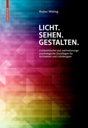 ISBN 9783990436585: Licht. Sehen. Gestalten. - Lichttechnische und wahrnehmungspsychologische Grundlagen für Architekten und Lichtdesigner