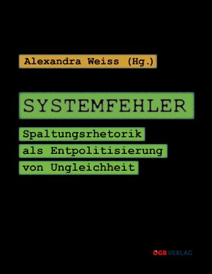 ISBN 9783990460375: Systemfehler - Spaltungsrhetorik als Entpolitisierung von Ungleichheit