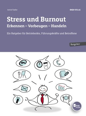 ISBN 9783990460405: Stress und Burnout. Erkennen - Vorbeugen - Handeln - Ein Ratgeber für Betriebsräte, Führungskräfte und Betroffene