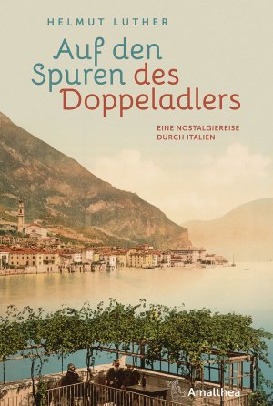 ISBN 9783990501412: Auf den Spuren des Doppeladlers - Eine Nostalgiereise durch Italien