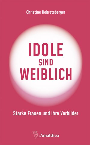 ISBN 9783990501849: Idole sind weiblich: Starke Frauen und ihre Vorbilder