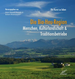 ISBN 9783990530245: Die Bio-Heu_Region - Menschen, Kulturlandschaft & Traditionsbetriebe