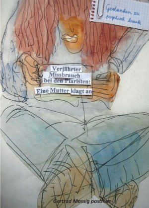 ISBN 9783990576427: Gedanken zu psychisch krank – Verjährter Missbrauch bei den Piaristen - Eine Mutter klagt an
