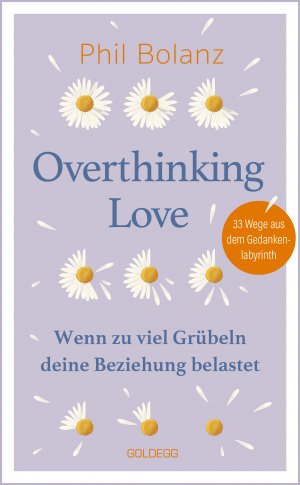 ISBN 9783990604663: Overthinking Love. Wenn zu viel Grübeln deine Beziehung belastet. – 33 Wege aus dem Gedankenlabyrinth. Tipps zur Selbstbefreiung aus dem Gedankenkarussell für eine glücklichere Beziehung