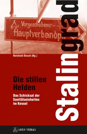 ISBN 9783990810132: Stalingrad - Die stillen Helden - Das Schicksal der Sanitätseinheiten im Kessel