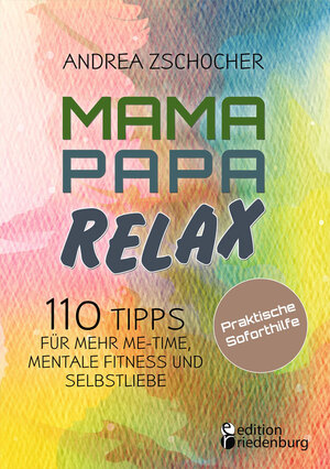 ISBN 9783990821497: Mama Papa Relax - 110 Tipps für mehr Me-Time, mentale Fitness und Selbstliebe. Praktische Soforthilfe | Andrea Zschocher | Taschenbuch | Paperback | 168 S. | Deutsch | 2024 | edition riedenburg e.U.