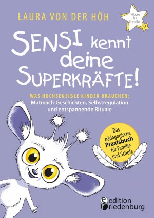 ISBN 9783990821671: Sensi kennt deine Superkräfte! Was hochsensible Kinder brauchen: Mutmach-Geschichten, Selbstregulation und entspannende Rituale