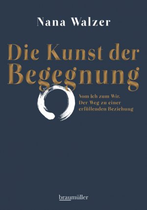 ISBN 9783991001713: Die Kunst der Begegnung : vom Ich zum Wir : der Weg zu einer erfüllenden Beziehung.