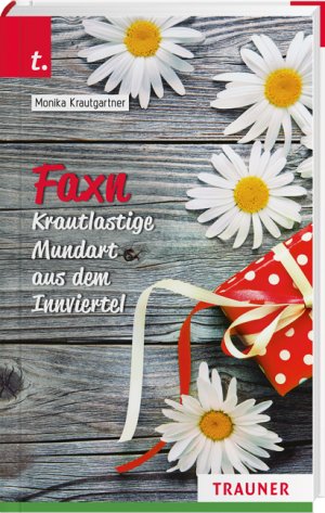 ISBN 9783991130536: Faxn - Krautlastige Mundart aus dem Innviertel