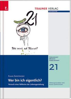 ISBN 9783991131717: Wer bin ich eigentlich? - Gesundheit - Mensch - Gesellschaft, Bd. 21