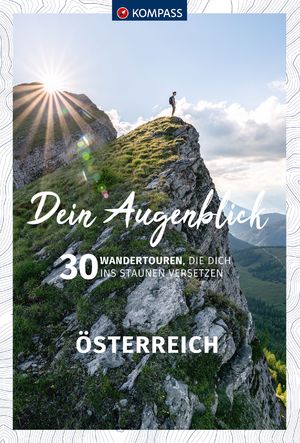 ISBN 9783991219255: KOMPASS Dein Augenblick Österreich - 30 Wandertouren, die dich ins Staunen versetzen