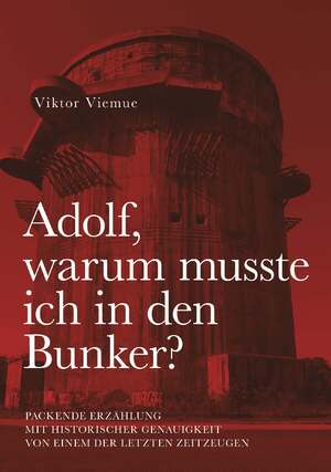 ISBN 9783991298434: Adolf, warum musste ich in den Bunker? | Packende Erzählung mit historischer Genauigkeit von einem der letzten Zeitzeugen | Viktor Viemue | Taschenbuch | 178 S. | Deutsch | 2024 | Buchschmiede