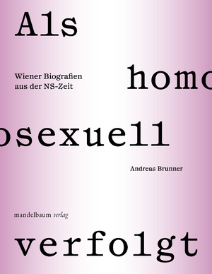 ISBN 9783991360179: Als homosexuell verfolgt / Wiener Biografien aus der NS-Zeit