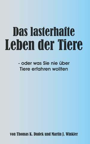 ISBN 9783991393290: Das lasterhafte Leben der Tiere - oder was Sie nie über Tiere erfahren wollten