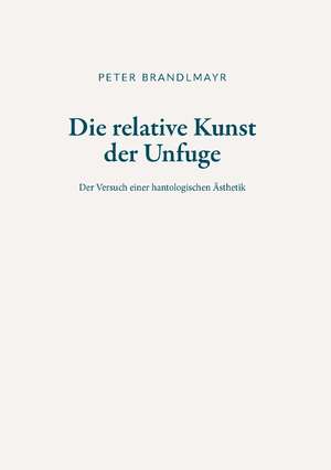 ISBN 9783991395102: Die relative Kunst der Unfuge – Der Versuch einer hantologischen Ästhetik