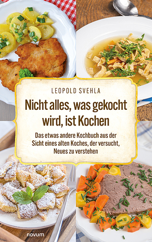 ISBN 9783991460138: Nicht alles, was gekocht wird, ist Kochen - Das etwas andere Kochbuch aus der Sicht eines alten Koches, der versucht, Neues zu verstehen