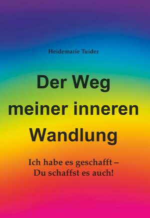 ISBN 9783991524557: Der Weg meiner inneren Wandlung – Ich habe es geschafft - Du schaffst es auch!