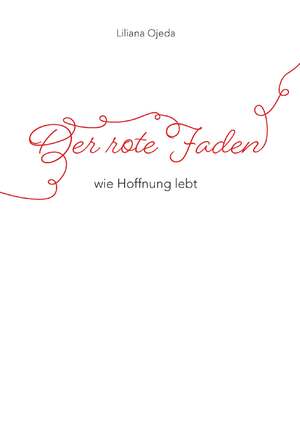 neues Buch – Liliana Ojeda – Der rote Faden | wie Hoffnung lebt | Liliana Ojeda | Taschenbuch | 188 S. | Deutsch | 2023 | Buchschmiede | EAN 9783991526490