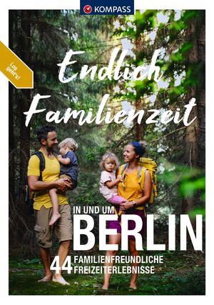 ISBN 9783991540557: KOMPASS Endlich Familienzeit - in und um Berlin - 44 Familienfreundliche Outdoorerlebnisse & Mikroabenteuer