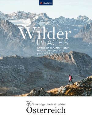 ISBN 9783991541424: Wilder Places - 30 Streifzüge durch ein wildes Österreich - Erlebe unberührte Natur, wilde Abenteuer und pure Wildnis