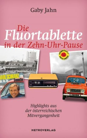 ISBN 9783993000677: Die Fluortablette in der Zehn-Uhr-Pause - Highlights aus der österreichischenMitvergangenheit