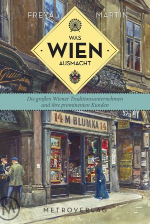 ISBN 9783993002275: Was Wien ausmacht - Die großen Wiener Traditionsunternehmen und ihre prominenten Kunden