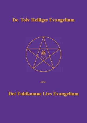 ISBN 9788743033646: De Tolv Helliges Evangelium - Det Fuldkomne Livs Evangelium