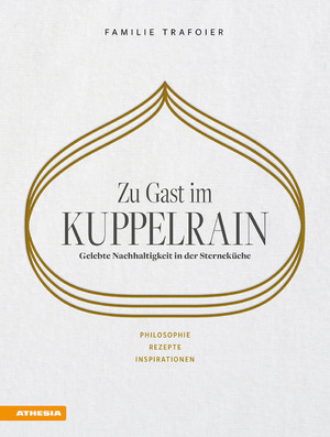 neues Buch – Sonya Egger-Trafoier Giulya Trafoier Joerg Trafoier Kevin Trafoier Nathalie Trafoier – Zu Gast im Kuppelrain: Gelebte Nachhaltigkeit in der Sternekueche