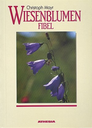 gebrauchtes Buch – Christoph Mayr – Wiesenblumenfibel: Die Blütenpflanzen unserer Wiesen, Weiden, Trockenrasen, Feuchtgebiete