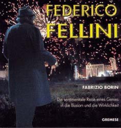 ISBN 9788873013617: FELLINI FEDERICO. Die sentimentale Reise eines Genies in die Illusion und die Wirklichkeit