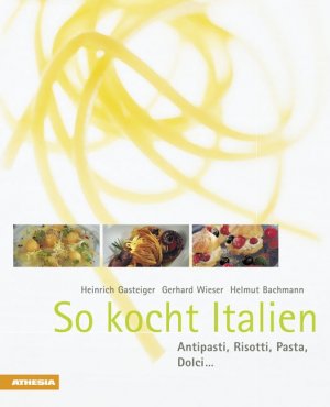 gebrauchtes Buch – Gasteiger, Heinrich; Wieser – So kocht Italien - Anitpasti, Risotti, Pasta, Dolci...