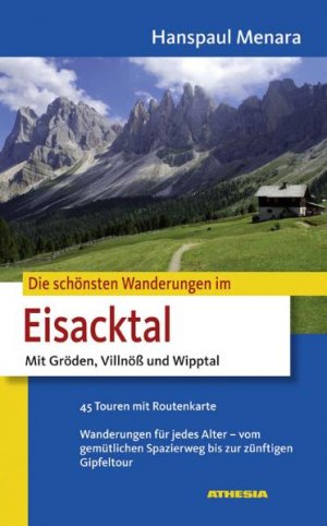 Hanspaul Menara - Die schnsten Wanderungen im Eisacktal: Mit Grden, Villnss und Wipptal. 45 Touren mit Routenkarte. Wanderungen fr jedes Alter - vom gemtlichen Spazierweg bis zur znftigen Gipfeltour