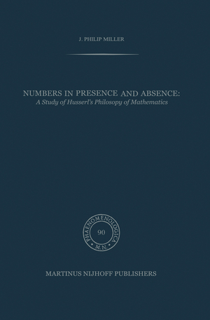 ISBN 9789024727094: Numbers in Presence and Absence – A Study of Husserl’s Philosophy of Mathematics