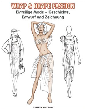 ISBN 9789054961291: Wrap & Drape Fashion – Einteilige Mode - Geschichte, Entwurf und Zeichnung