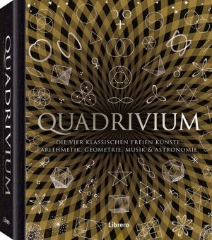 ISBN 9789089984296: Quadrivium - die vier klassischen freien Künste: Arithmetik, Geometrie, Musik & Astronomie