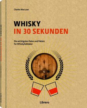 ISBN 9789089988805: Whisky in 30 Sekunden - Die wichtigsten Daten und Fakten für Whiskyliebhaber (Whyskey / Whiskey)