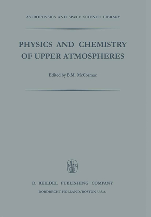 ISBN 9789401025447: Physics and Chemistry of Upper Atmosphere / Proceedings of a Symposium Organized by the Summer Advanced Study Institute, Held at the University of Orléans, France, July 31 ¿ August 11, 1972 / McCormac