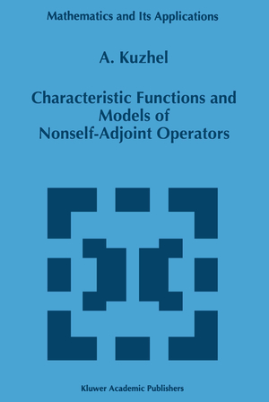 ISBN 9789401065665: Characteristic Functions and Models of Nonself-Adjoint Operators / A. Kuzhel / Taschenbuch / Mathematics and Its Applications / Paperback / 254 S. / Englisch / 2011 / Springer Netherland