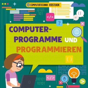 ISBN 9789463417006: Computerprogramme und Programmieren: Computertechnik verstehen (CORONA Sachbücher)