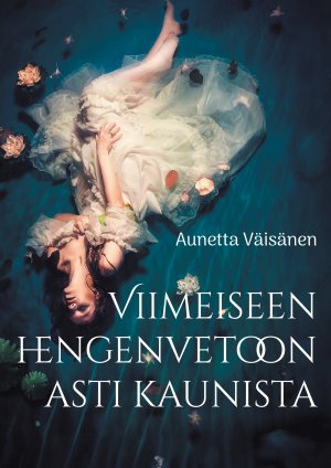 ISBN 9789528085324: Viimeiseen hengenvetoon asti kaunista / Esseitä, novelleja ja runoja / Aunetta Väisänen / Taschenbuch / Finnisch / 2025 / BoD - Books on Demand / EAN 9789528085324