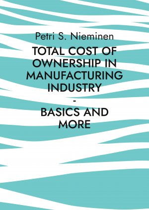 neues Buch – Nieminen, Petri S – Total Cost of Ownership in Manufacturing Industry / Basics and more / Petri S. Nieminen / Taschenbuch / Englisch / 2025 / BoD - Books on Demand / EAN 9789528085751