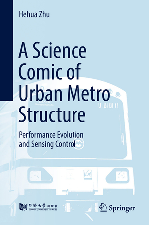 ISBN 9789811305795: A Science Comic of Urban Metro Structure / Performance Evolution and Sensing Control / Hehua Zhu / Buch / ix / Englisch / 2018 / Springer Singapore / EAN 9789811305795