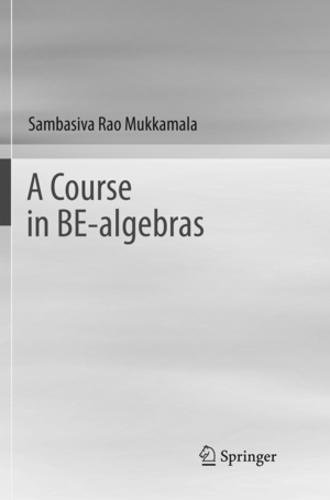 ISBN 9789811349577: A Course in BE-algebras | Sambasiva Rao Mukkamala | Taschenbuch | Paperback | xv | Englisch | 2019 | Springer Singapore | EAN 9789811349577