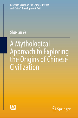 ISBN 9789811930959: A Mythological Approach to Exploring the Origins of Chinese Civilization