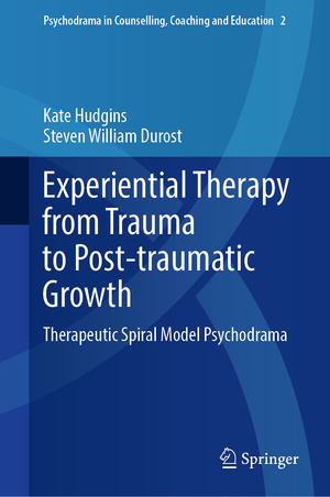 ISBN 9789811931741: Experiential Therapy from Trauma to Post-traumatic Growth – Therapeutic Spiral Model Psychodrama