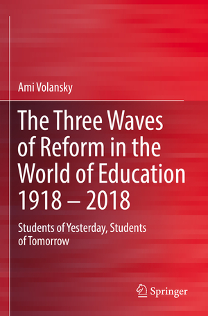 ISBN 9789811957734: The Three Waves of Reform in the World of Education 1918 - 2018 / Students of Yesterday, Students of Tomorrow / Ami Volansky / Taschenbuch / xxix / Englisch / 2024 / Springer Singapore