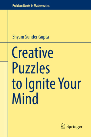 ISBN 9789811965647: Creative Puzzles to Ignite Your Mind (Problem Books in Mathematics)