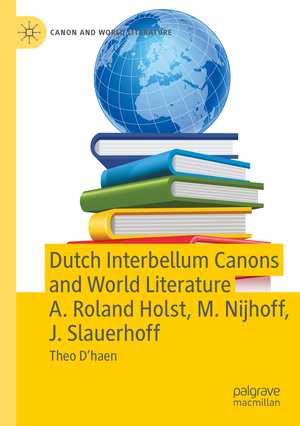 neues Buch – Theo Dhaen – Dutch Interbellum Canons and World Literature A. Roland Holst, M. Nijhoff, J. Slauerhoff