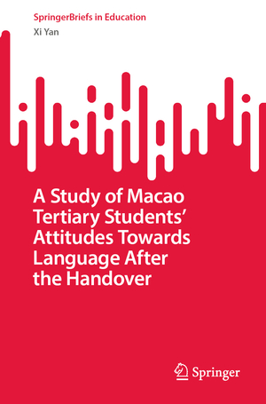 ISBN 9789819968183: A Study of Macao Tertiary Students¿ Attitudes Towards Language After the Handover